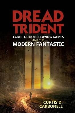 Cover for Carbonell, Curtis D. (Khalifa University (United Arab Emirates)) · Dread Trident: Tabletop Role-Playing Games and the Modern Fantastic - Liverpool Science Fiction Texts &amp; Studies (Hardcover bog) (2019)