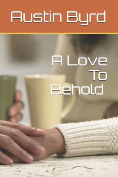 Cover for Austin Perry Byrd · A Love to Behold (Paperback Book) (2018)