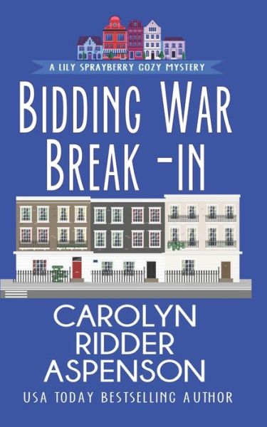 Cover for Carolyn Ridder Aspenson · Bidding War Break-In: A Lily Sprayberry Realtor Cozy Mystery - Lily Sprayberry Cozy Mystery (Paperback Book) (2019)