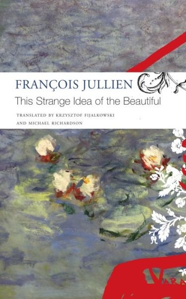 Cover for Francois Jullien · This Strange Idea of the Beautiful (Paperback Book) (2022)