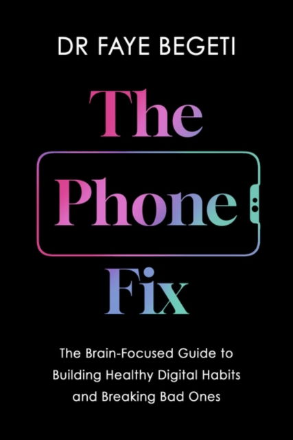 Cover for Dr Faye Begeti · The Phone Fix: How to Transform Your Smartphone Habits (Paperback Book) (2025)