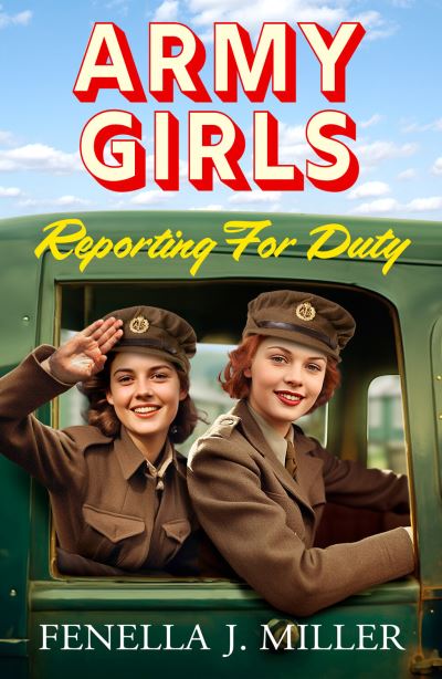 Cover for Fenella J Miller · Army Girls: Reporting For Duty: An emotional wartime saga from Fenella J Miller for 2024 - The Army Girls (Hardcover Book) (2023)