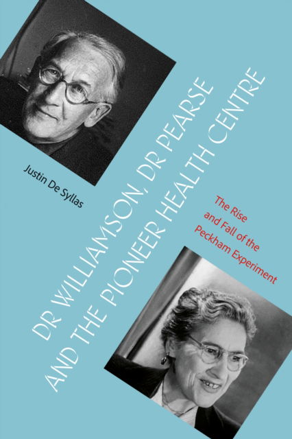 Cover for Justin De Syllas · Dr Williamson, Dr Pearse and the Pioneer Health Centre: The Rise and Fall of the Peckham Experiment (Paperback Book) (2025)