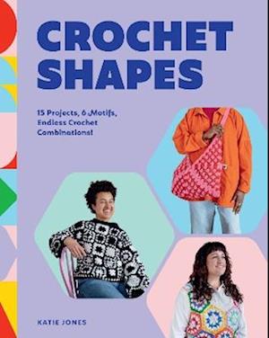 Cover for Katie Jones · Crochet Shapes: 15 Projects, 6 Motifs, Endless Crochet Combinations! (Paperback Book) (2025)