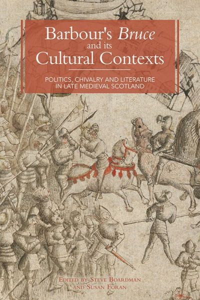 Barbour's Bruce and its Cultural Contexts: Politics, Chivalry and Literature in Late Medieval Scotland - Steve Boardman - Books - Boydell & Brewer Ltd - 9781843843573 - September 17, 2015