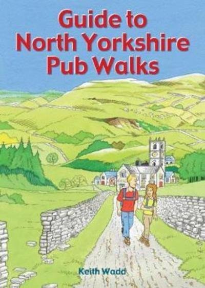 Cover for Keith Wadd · Guide to North Yorkshire Pub Walks: 20 Pub Walks - Pub Walks (Paperback Book) (2018)