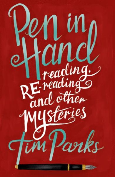 Cover for Tim Parks · Pen in Hand: Reading, Rereading and other Mysteries (Hardcover Book) (2019)