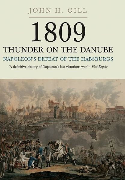 Cover for John H. Gill · 1809 Thunder on the Danube: Napoleon's Defeat of the Hapsburgs, Volume I (Paperback Bog) (2014)