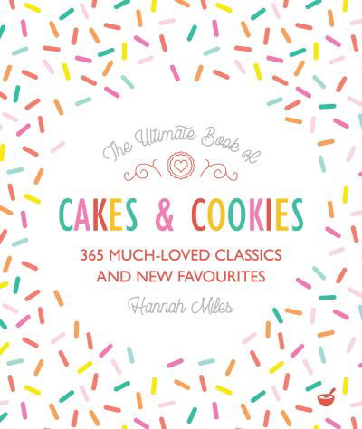 The Ultimate Book of Cakes and Cookies: 365 Much-Loved Classics and New Favourites - Hannah Miles - Libros - Watkins Media Limited - 9781848992573 - 9 de agosto de 2022