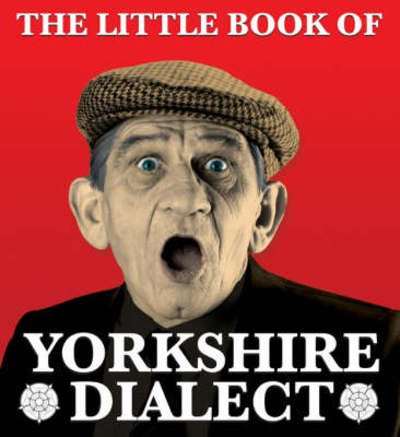 Cover for Arnold Kellett · The Little Book of Yorkshire Dialect (Paperback Book) (2008)