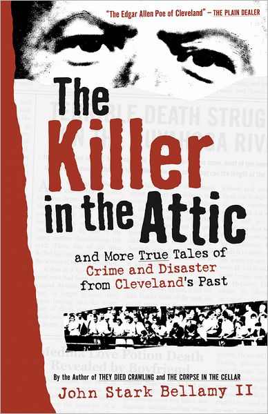 Cover for John Stark Bellamy II · The Killer in the Attic: and More True Tales of Crime and Disaster from Cleveland's Past (Paperback Book) (2002)