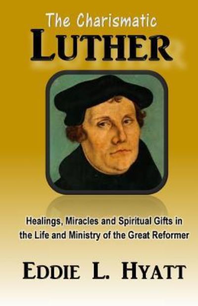 Cover for Eddie L Hyatt · The Charismatic Luther (Paperback Book) (2017)