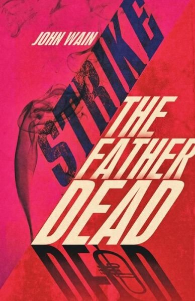 Cover for John Wain · Strike the Father Dead (Pocketbok) (2015)