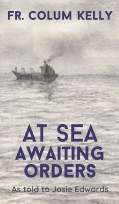 Cover for Fr Colum Kelly · At Sea, Awaiting Orders (Gebundenes Buch) (2020)