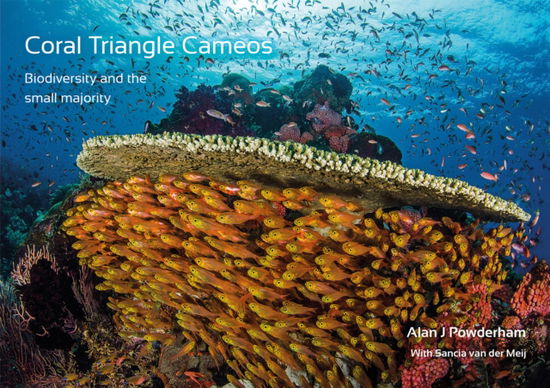 Alan J Powderham · Coral Triangle Cameos: Biodiversity and the small majority (Hardcover Book) (2024)