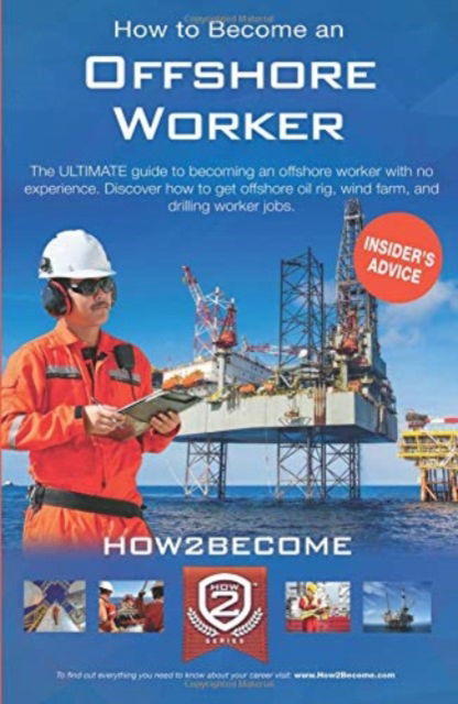 Cover for How2Become · How to Become an Offshore Worker: The ULTIMATE guide to becoming an offshore worker with no experience. Discover how to get offshore oli rig, wind farm, drilling worker jobs. (Paperback Book) (2018)