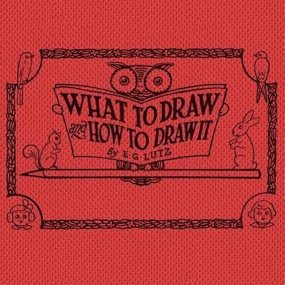 Cover for E G Lutz · What to draw and how to draw it (Paperback Bog) (2019)