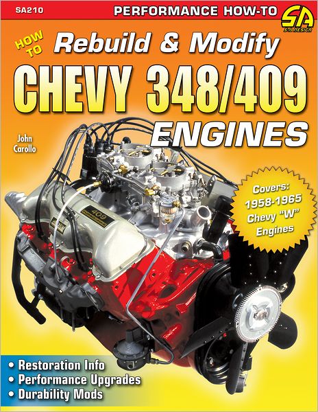 Cover for John Carollo · How to Rebuild &amp; Modify Chevy 348/409 Engines: Restoration Info. Performance Upgrades. Durability Mods (Paperback Book) (2012)