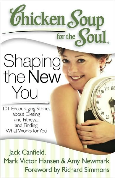 Cover for Canfield, Jack (The Foundation for Self-esteem) · Chicken Soup for the Soul: Shaping the New You: 101 Encouraging Stories About Dieting and Fitness... and Finding What Works for You - Chicken Soup for the Soul (Paperback Book) (2010)