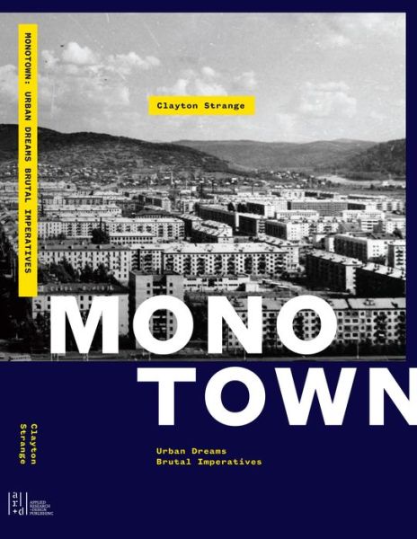 Cover for Clayton Strange · Monotown: Urban Dreams Brutal Imperatives (Hardcover Book) (2019)