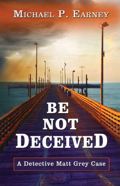 Cover for Michael P Earney · Be Not Deceived (Paperback Book) (2016)