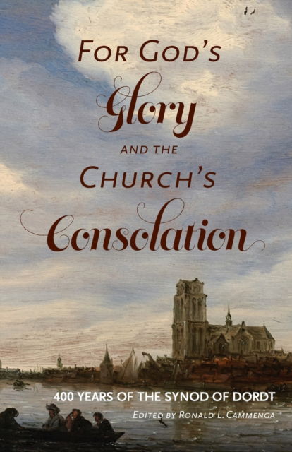 Cover for Ronald L Cammenga · For God's Glory and the Church's Consolation: 400 Years of the Synod of Dordt (Paperback Book) (2019)