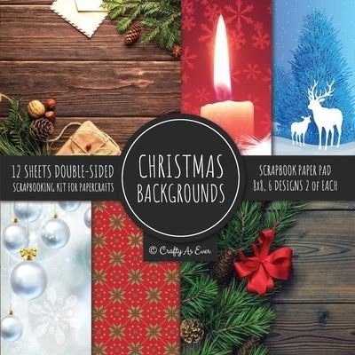 Cover for Crafty As Ever · Christmas Backgrounds Scrapbook Paper Pad 8x8 Scrapbooking Kit for Papercrafts, Cardmaking, Printmaking, DIY Crafts, Holiday Themed, Designs, Borders, Patterns (Paperback Book) (2020)