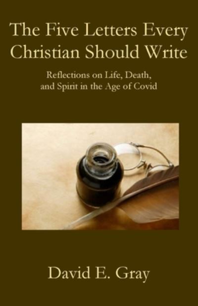The Five Letters Every Christian Should Write - David E Gray - Books - Parson's Porch - 9781951472573 - August 10, 2020
