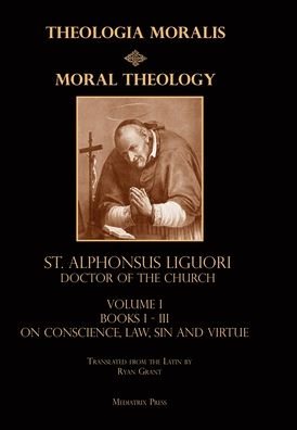 Cover for St Alphonsus Liguori · Moral Theology vol. 1: Law, Vice, &amp; Virtue (Hardcover Book) (2017)