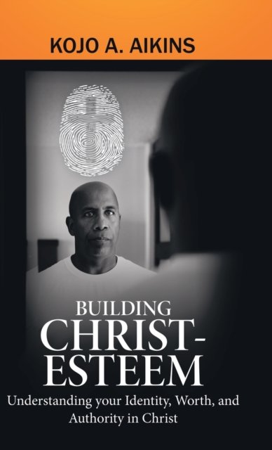 Cover for Kojo a Aikins · Building Christ-Esteem (Hardcover Book) (2020)