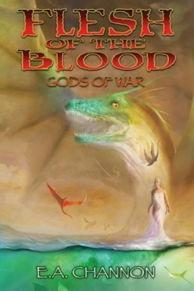 Flesh of the Blood - Gods of War - E A Channon - Books - Createspace Independent Publishing Platf - 9781974648573 - August 23, 2017