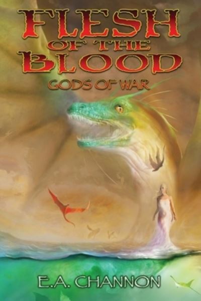 Flesh of the Blood - Gods of War - E A Channon - Bøger - Createspace Independent Publishing Platf - 9781974648573 - 23. august 2017