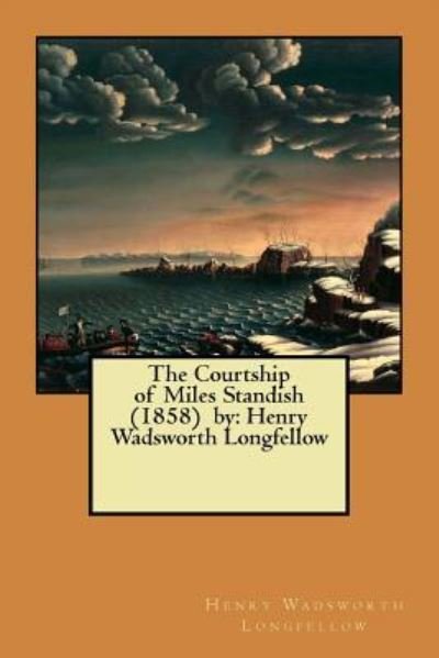 Cover for Henry Wadsworth Longfellow · The Courtship of Miles Standish (1858) by (Paperback Bog) (2017)