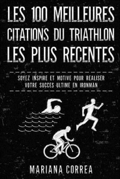 Cover for Mariana Correa · LES 100 MEILLEURES CITATIONS Du TRIATHLON LES PLUS RECENTES (Taschenbuch) (2017)