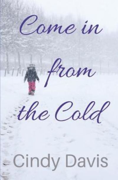 Come in from the Cold - Cindy Davis - Livros - Independently Published - 9781983107573 - 10 de maio de 2014