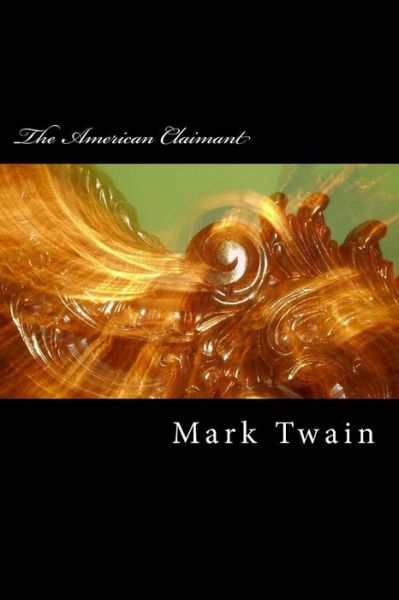 The American Claimant - Mark Twain - Books - CreateSpace Independent Publishing Platf - 9781983574573 - January 11, 2018