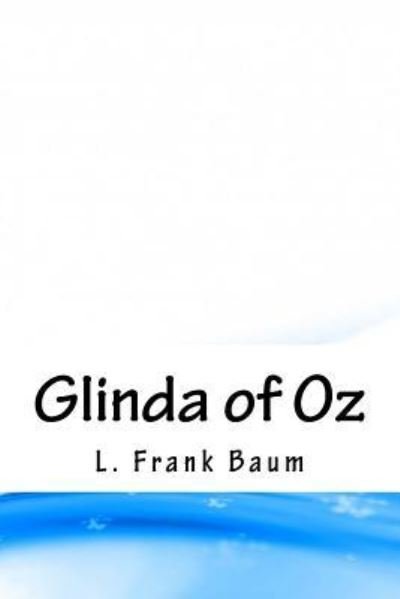 Glinda of Oz - L Frank Baum - Boeken - Createspace Independent Publishing Platf - 9781986825573 - 15 april 2018