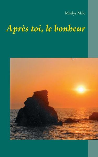 Après toi, le bonheur - Milo - Książki -  - 9782322099573 - 11 stycznia 2018