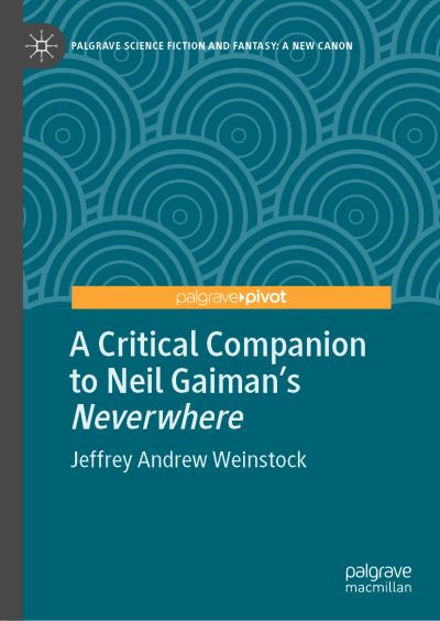 Cover for Jeffrey Andrew Weinstock · A Critical Companion to Neil Gaiman's &quot;Neverwhere&quot; - Palgrave Science Fiction and Fantasy: A New Canon (Hardcover Book) [1st ed. 2022 edition] (2022)