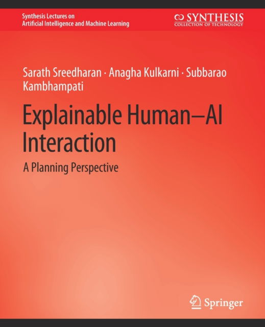 Cover for Sarath Sreedharan · Explainable Human-AI Interaction: A Planning Perspective - Synthesis Lectures on Artificial Intelligence and Machine Learning (Paperback Book) (2022)