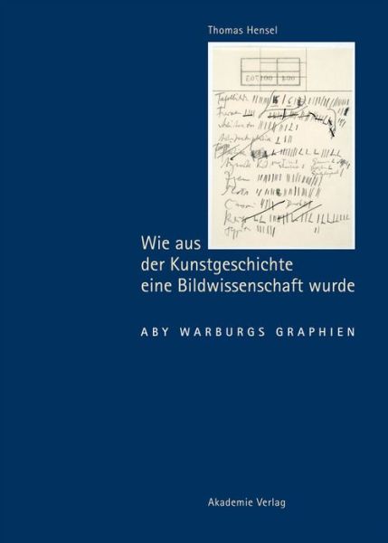 Cover for Thomas Hensel · Wie aus der Kunstgeschichte eine Bildwissenschaft wurde: Aby Warburgs Graphien (Hardcover Book) (2011)