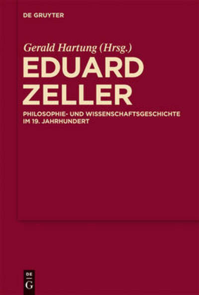 Cover for Gerald Hartung · Eduard Zeller: Philosophie- Und Wissenschaftsgeschichte Im 19. Jahrhundert (Philosophie- Und Wissenschaftsgeschichte Im - Jahrhunders) (Hardcover Book) (2010)
