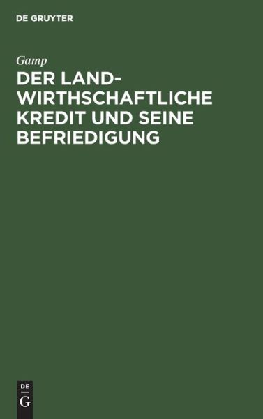 Cover for Gamp · Landwirthschaftliche Kredit und Seine Befriedigung (Bog) (1901)