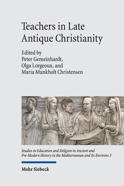 Cover for Peter Gemeinhardt · Teachers in Late Antique Christianity - Studies in Education and Religion in Ancient and Pre-Modern History in the Mediterranean and Its Environs (Hardcover Book) (2018)