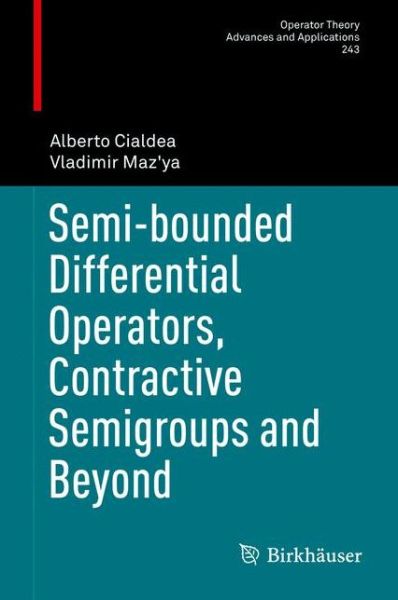 Semi-bounded Differential Operators, Contractive Semigroups and Beyond - Operator Theory: Advances and Applications - Alberto Cialdea - Książki - Birkhauser Verlag AG - 9783319045573 - 1 sierpnia 2014