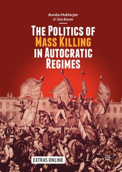 Cover for Bumba Mukherjee · The Politics of Mass Killing in Autocratic Regimes (Hardcover Book) [1st ed. 2019 edition] (2018)