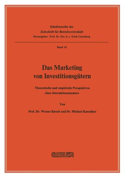 Cover for Werner Kirsch · Das Marketing Von Investitionsgutern: Theoretische Und Empirische Perspektiven Eines Interaktionsansatzes - Schriftenreihe Der Zeitschrift Fur Betriebswirtschaft (Paperback Book) [1978 edition] (1978)