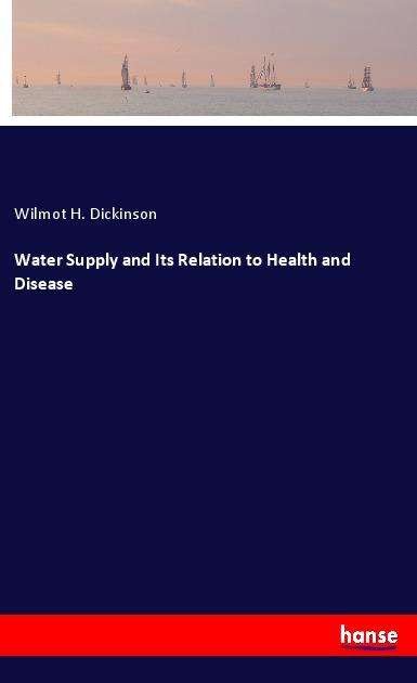 Cover for Dickinson · Water Supply and Its Relation (Book)