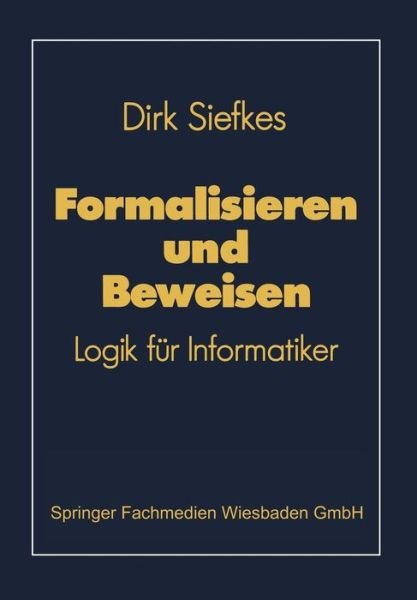 Cover for Dirk Siefkes · Formalisieren und Beweisen - Lehrbuch Informatik (Paperback Bog) [1990 edition] (1990)