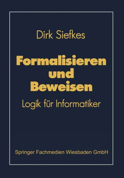 Cover for Dirk Siefkes · Formalisieren und Beweisen - Lehrbuch Informatik (Pocketbok) [1990 edition] (1990)